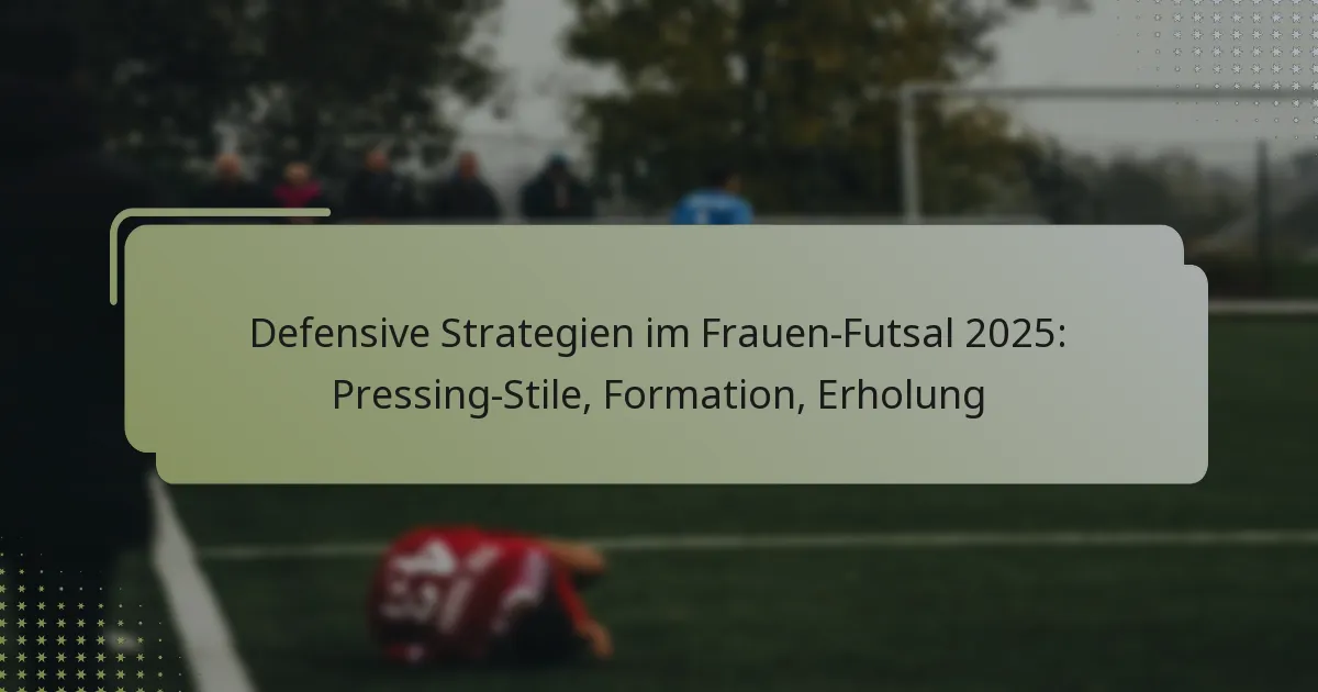 Defensive Strategien im Frauen-Futsal 2025: Pressing-Stile, Formation, Erholung