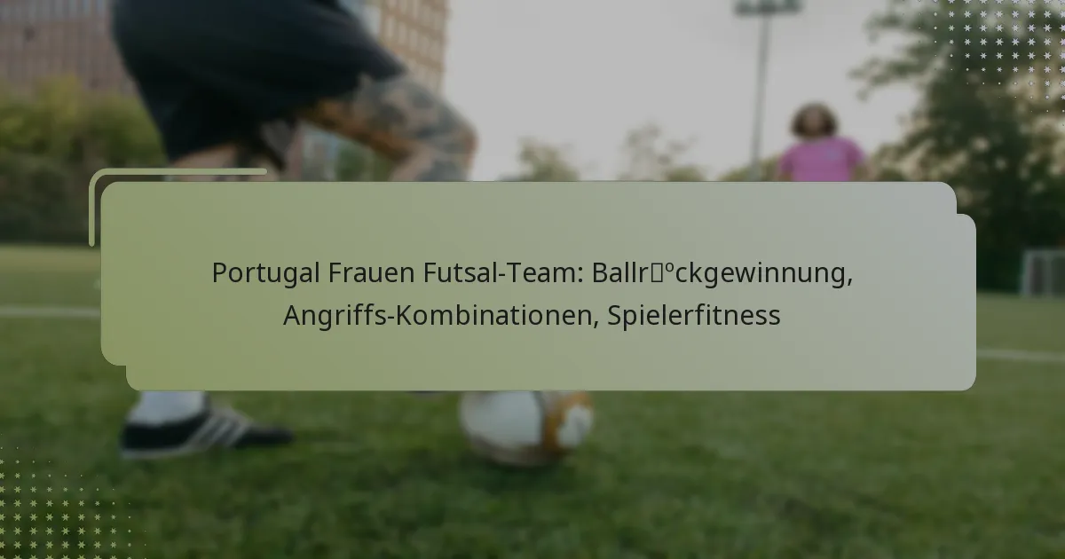 Portugal Frauen Futsal-Team: Ballrückgewinnung, Angriffs-Kombinationen, Spielerfitness