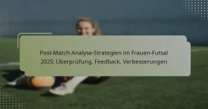 Post-Match-Analyse-Strategien im Frauen-Futsal 2025: Überprüfung, Feedback, Verbesserungen