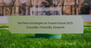 Set-Piece-Strategien im Frauen-Futsal 2025: Eckstöße, Freistöße, Einwürfe