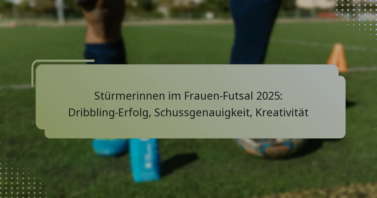 Stürmerinnen im Frauen-Futsal 2025: Dribbling-Erfolg, Schussgenauigkeit, Kreativität