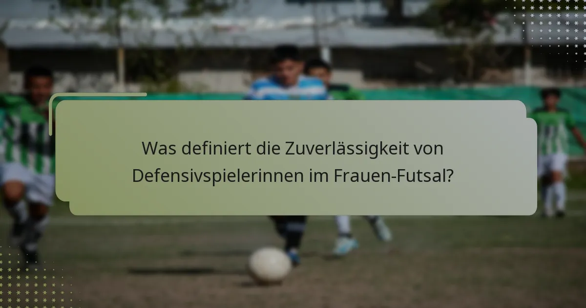 Was definiert die Zuverlässigkeit von Defensivspielerinnen im Frauen-Futsal?