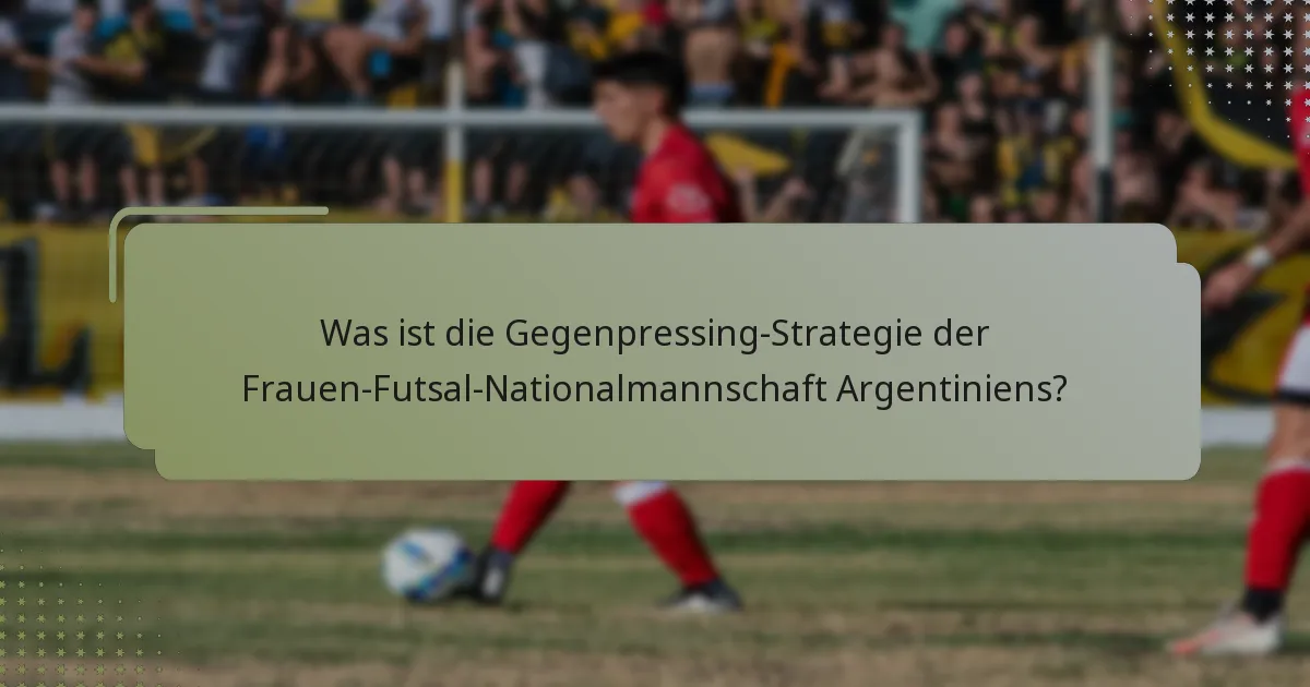 Was ist die Gegenpressing-Strategie der Frauen-Futsal-Nationalmannschaft Argentiniens?