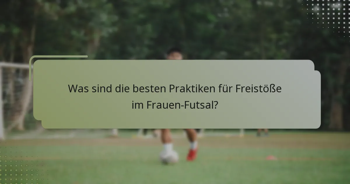 Was sind die besten Praktiken für Freistöße im Frauen-Futsal?