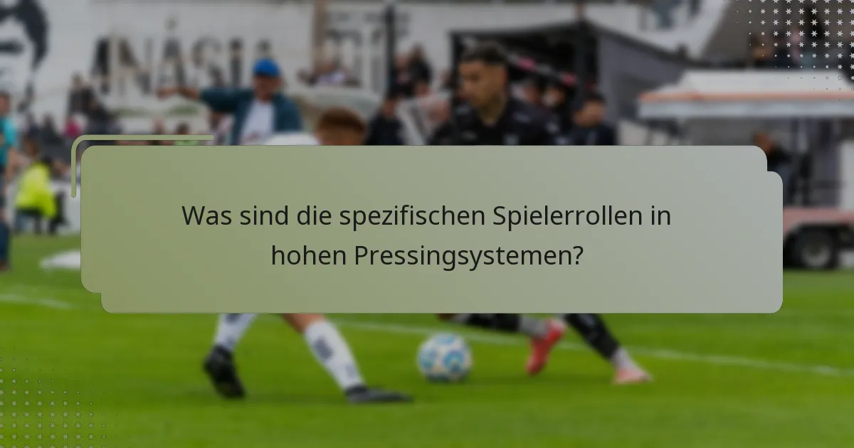 Was sind die spezifischen Spielerrollen in hohen Pressingsystemen?