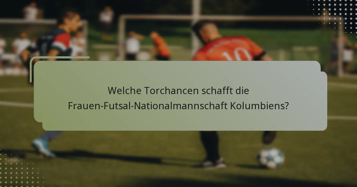 Welche Torchancen schafft die Frauen-Futsal-Nationalmannschaft Kolumbiens?