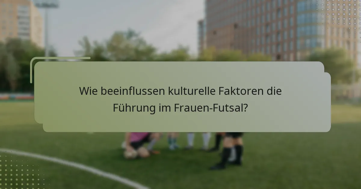 Wie beeinflussen kulturelle Faktoren die Führung im Frauen-Futsal?
