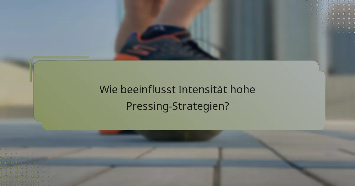 Wie beeinflusst Intensität hohe Pressing-Strategien?